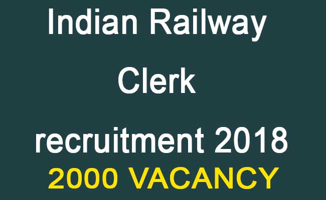 Indian Railway Clerk recruitment 2018-19- RRB Multiple Clerks 2000 Vacancy