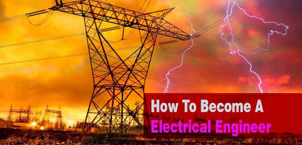 How To Become An Electrical Engineer - What To Do To Become An Electrical Engineer