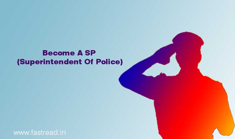 How To Become SP, What To Do To Become A SP (Superintendent Of Police)