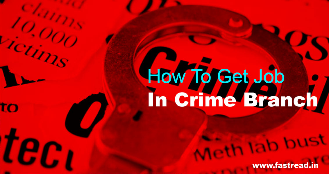 How To Get Job In Crime Branch - What To Do In Order To Get A Job In Crime Branch