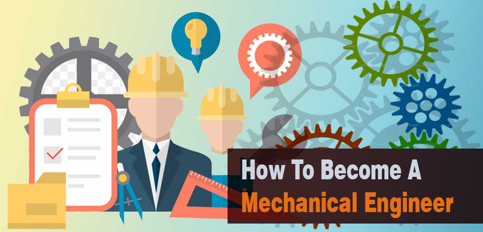 How To Become A Mechanical Engineer - What To Do To Become A Mechanical Engineer
